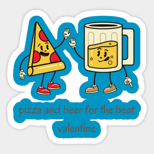 Pizza and beer is my valentine Sticker